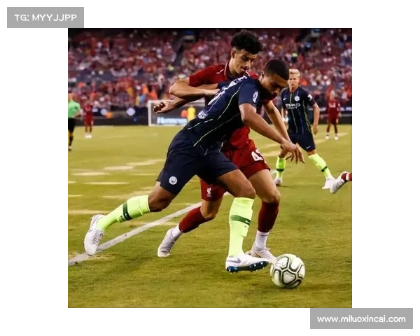 曼城7号后卫精彩表现解析全面分析其防守技巧与进攻贡献